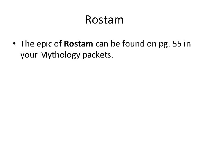 Rostam • The epic of Rostam can be found on pg. 55 in your