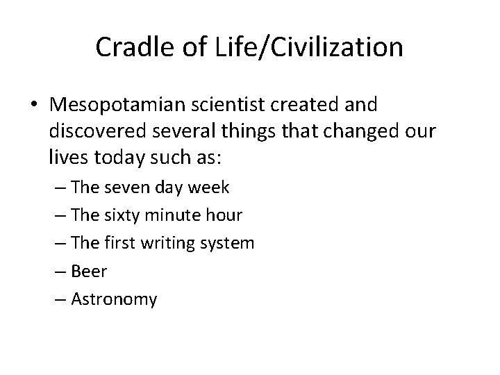 Cradle of Life/Civilization • Mesopotamian scientist created and discovered several things that changed our
