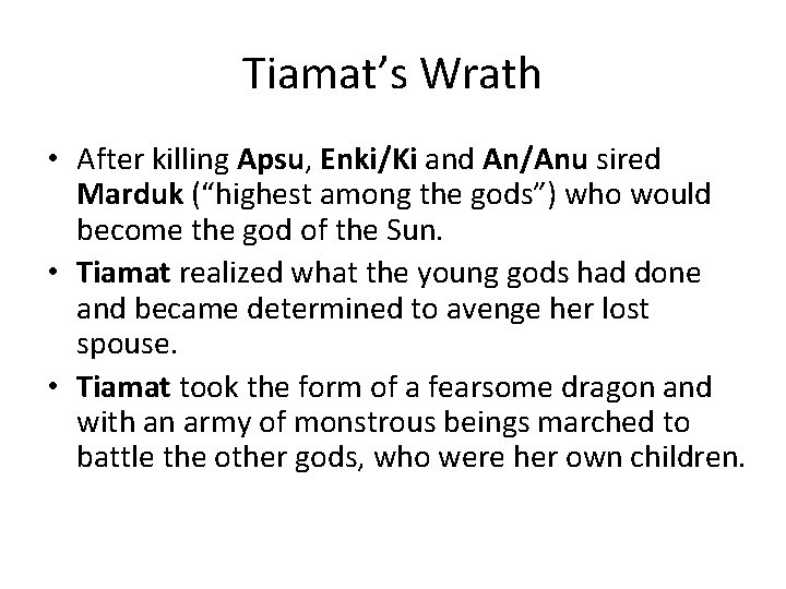 Tiamat’s Wrath • After killing Apsu, Enki/Ki and An/Anu sired Marduk (“highest among the