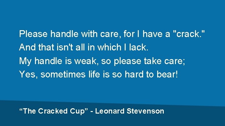Please handle with care, for I have a "crack. " And that isn't all