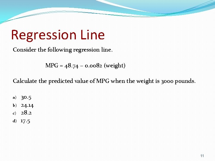Regression Line Consider the following regression line. MPG = 48. 74 − 0. 0082