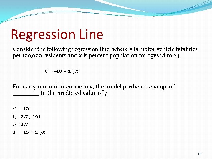 Regression Line Consider the following regression line, where y is motor vehicle fatalities per