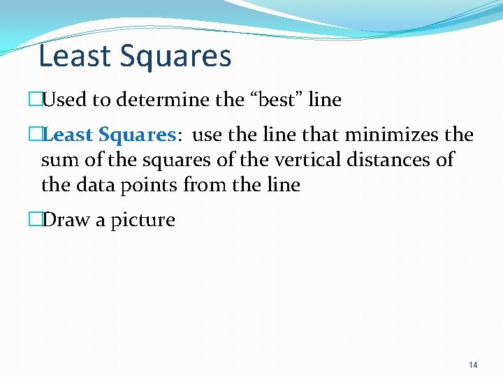 Least Squares �Used to determine the “best” line �Least Squares: use the line that