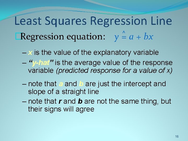 Least Squares Regression Line ^ �Regression equation: y = a + bx – x