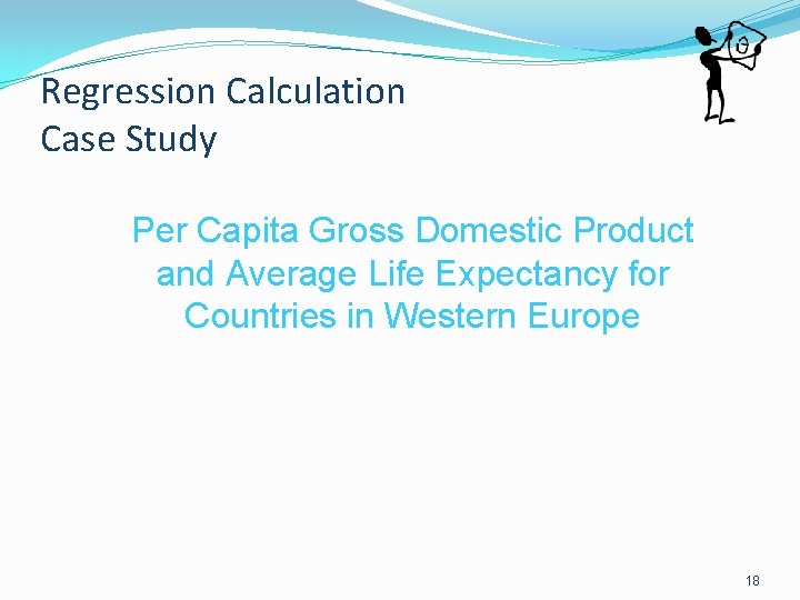 Regression Calculation Case Study Per Capita Gross Domestic Product and Average Life Expectancy for