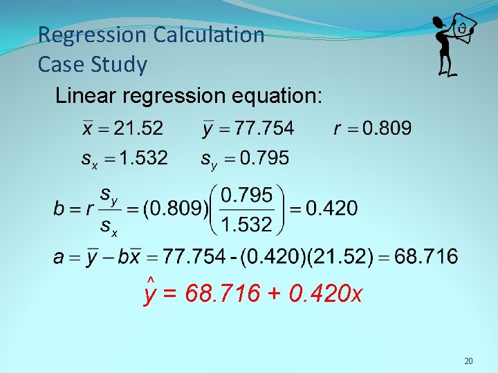 Regression Calculation Case Study Linear regression equation: ^ y = 68. 716 + 0.