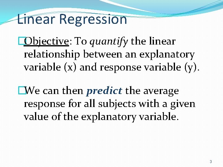 Linear Regression �Objective: To quantify the linear relationship between an explanatory variable (x) and