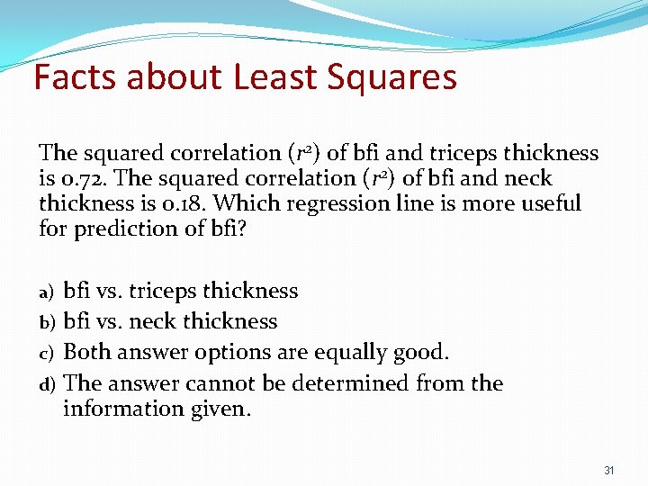 Facts about Least Squares The squared correlation (r 2) of bfi and triceps thickness
