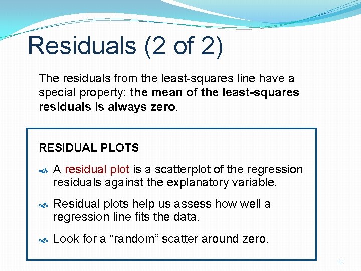 Residuals (2 of 2) The residuals from the least-squares line have a special property: