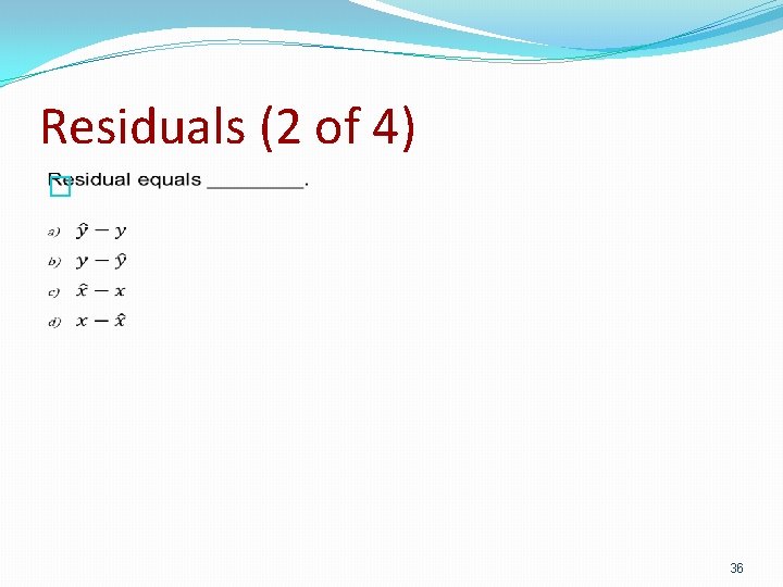 Residuals (2 of 4) � 36 