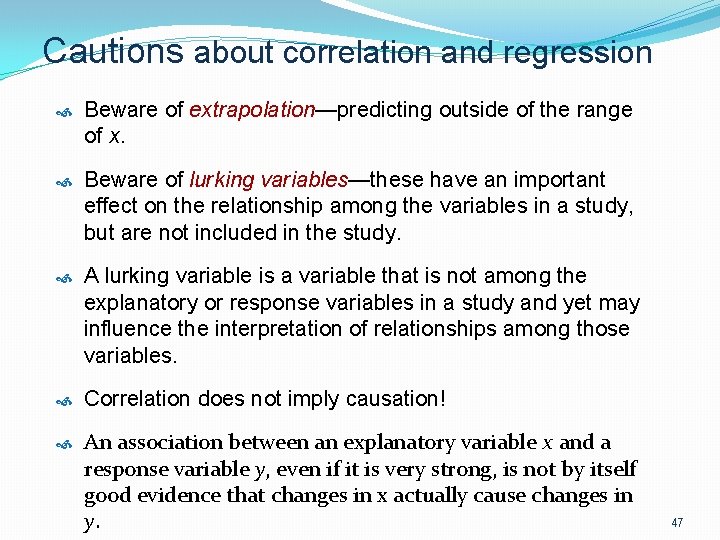 Cautions about correlation and regression Beware of extrapolation—predicting outside of the range of x.