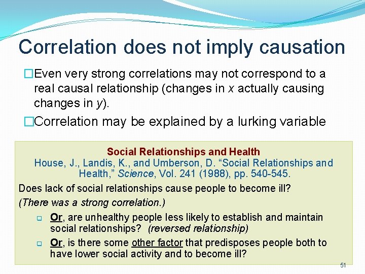 Correlation does not imply causation �Even very strong correlations may not correspond to a