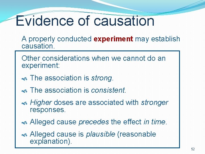 Evidence of causation A properly conducted experiment may establish causation. Other considerations when we