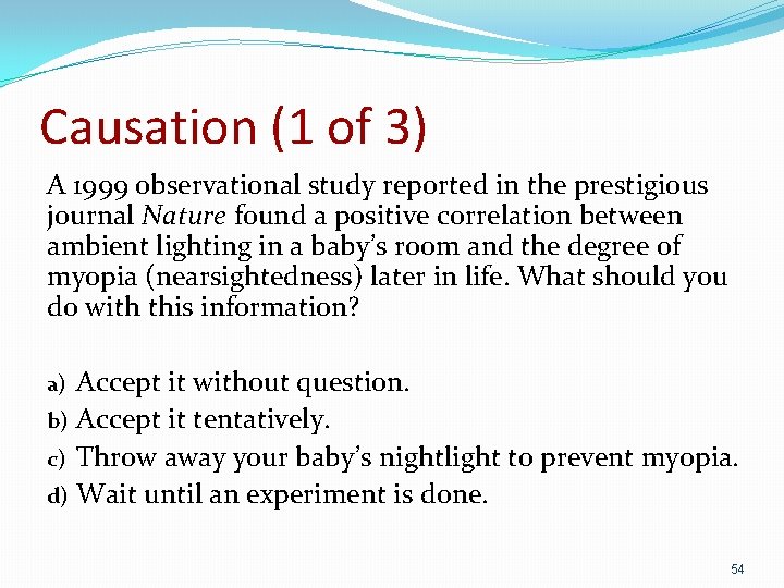 Causation (1 of 3) A 1999 observational study reported in the prestigious journal Nature