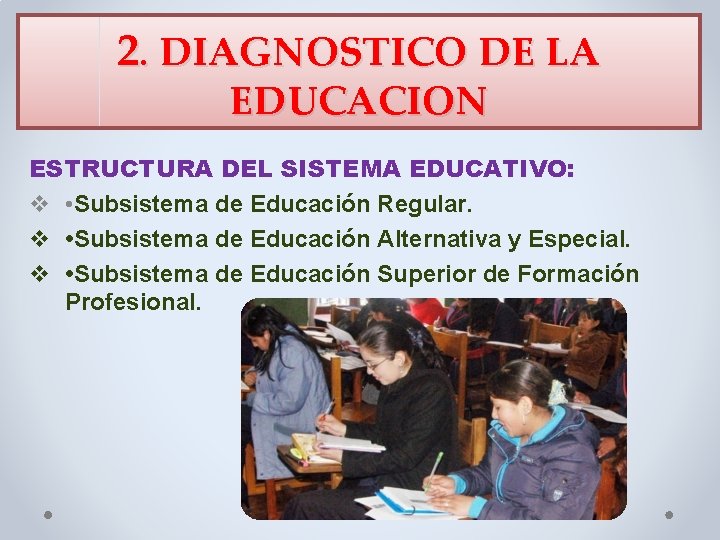 2. DIAGNOSTICO DE LA EDUCACION ESTRUCTURA DEL SISTEMA EDUCATIVO: v • Subsistema de Educación 2. DIAGNOSTICO DE LA EDUCACION ESTRUCTURA DEL SISTEMA EDUCATIVO: v • Subsistema de Educación