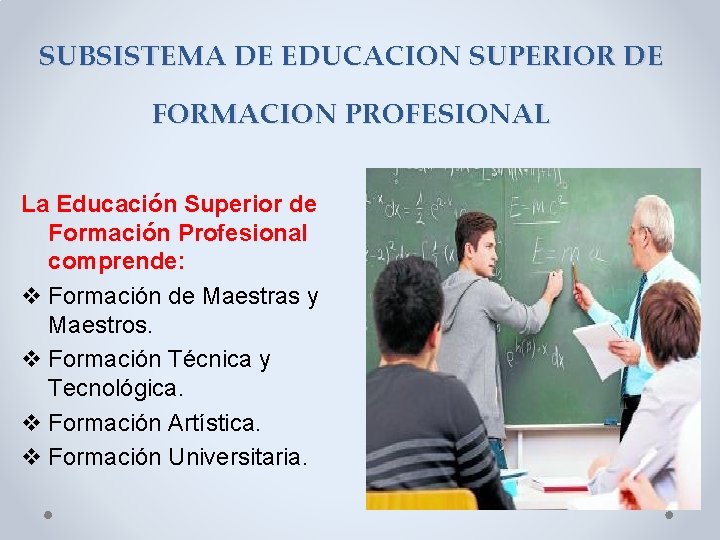 SUBSISTEMA DE EDUCACION SUPERIOR DE FORMACION PROFESIONAL La Educación Superior de Formación Profesional comprende: SUBSISTEMA DE EDUCACION SUPERIOR DE FORMACION PROFESIONAL La Educación Superior de Formación Profesional comprende: