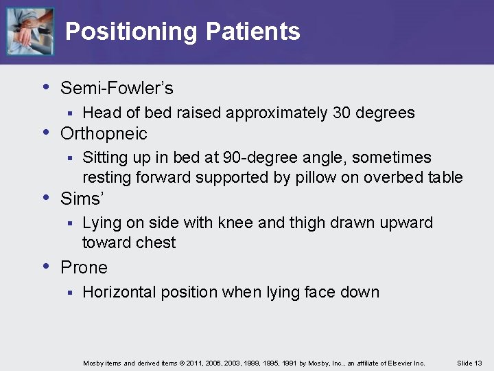 Positioning Patients • Semi-Fowler’s § Head of bed raised approximately 30 degrees § Sitting