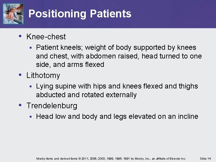 Positioning Patients • Knee-chest § Patient kneels; weight of body supported by knees and