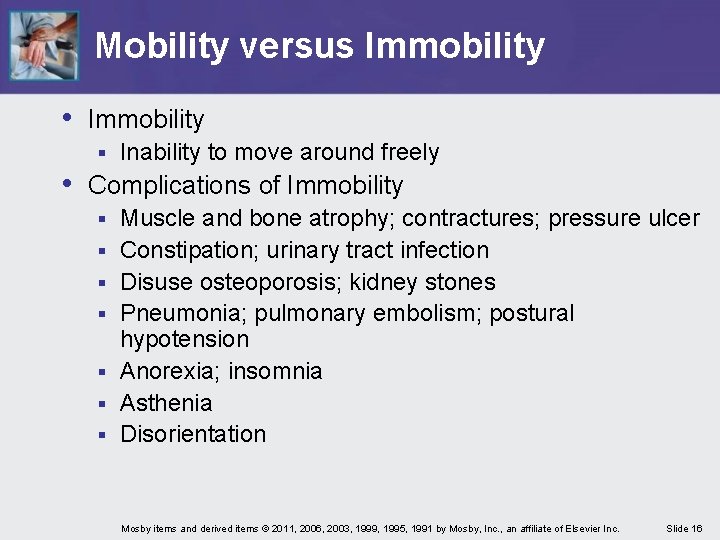 Mobility versus Immobility • Immobility § Inability to move around freely • Complications of