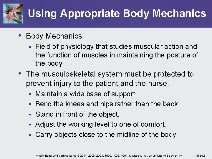 Using Appropriate Body Mechanics • Body Mechanics § Field of physiology that studies muscular