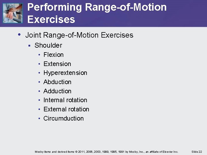 Performing Range-of-Motion Exercises • Joint Range-of-Motion Exercises § Shoulder • • Flexion Extension Hyperextension