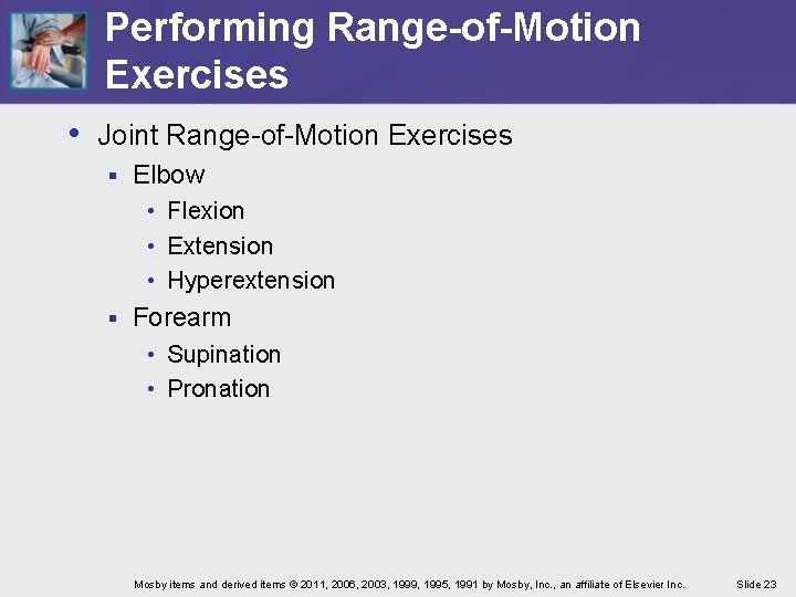 Performing Range-of-Motion Exercises • Joint Range-of-Motion Exercises § Elbow • Flexion • Extension •