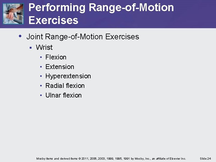 Performing Range-of-Motion Exercises • Joint Range-of-Motion Exercises § Wrist • • • Flexion Extension