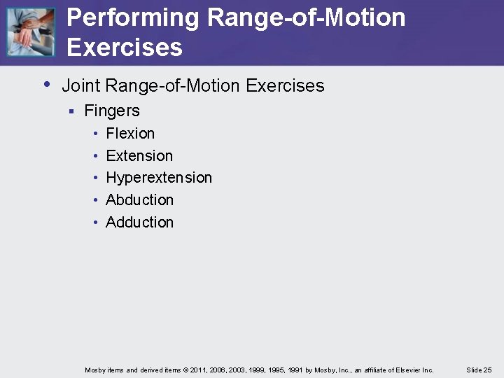 Performing Range-of-Motion Exercises • Joint Range-of-Motion Exercises § Fingers • • • Flexion Extension