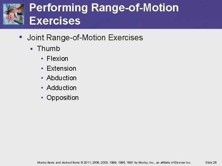 Performing Range-of-Motion Exercises • Joint Range-of-Motion Exercises § Thumb • • • Flexion Extension