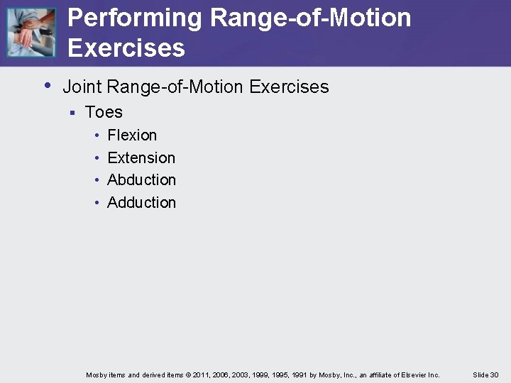 Performing Range-of-Motion Exercises • Joint Range-of-Motion Exercises § Toes • • Flexion Extension Abduction