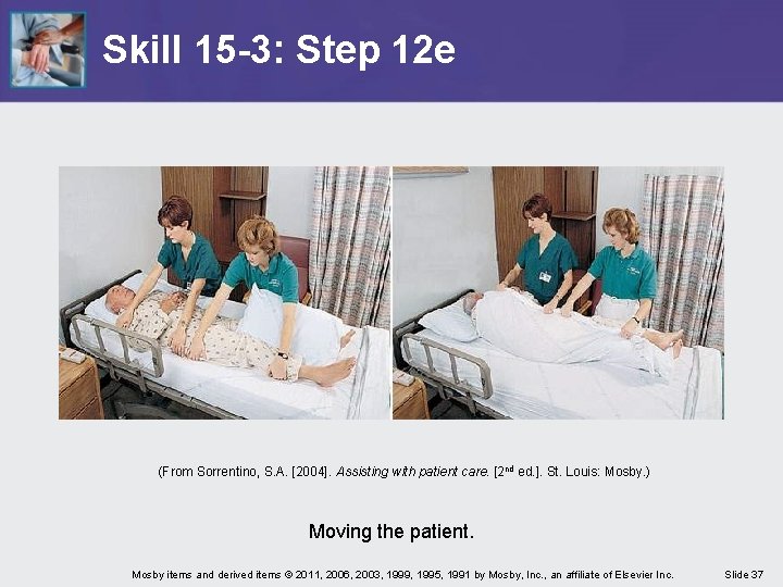 Skill 15 -3: Step 12 e (From Sorrentino, S. A. [2004]. Assisting with patient
