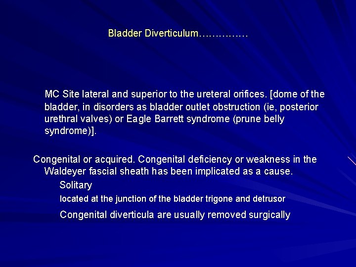 Bladder Diverticulum…………… MC Site lateral and superior to the ureteral orifices. [dome of the