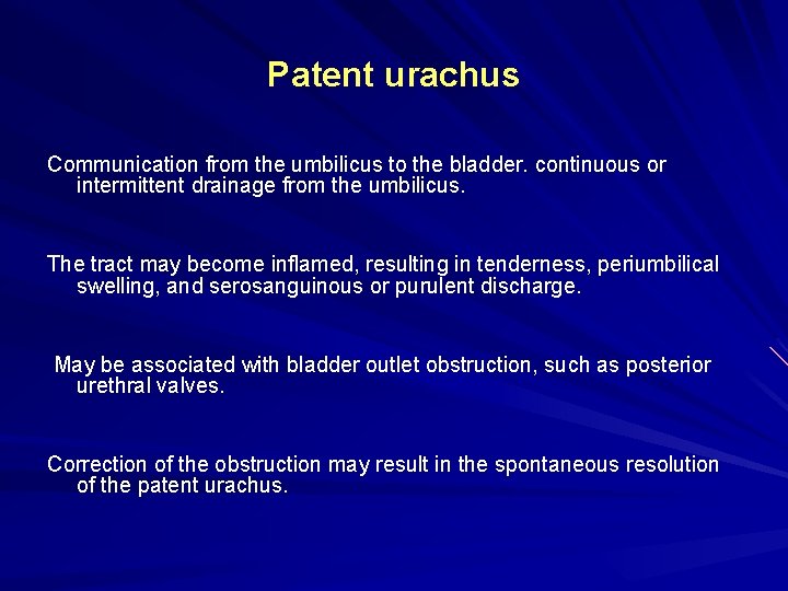 Patent urachus Communication from the umbilicus to the bladder. continuous or intermittent drainage from