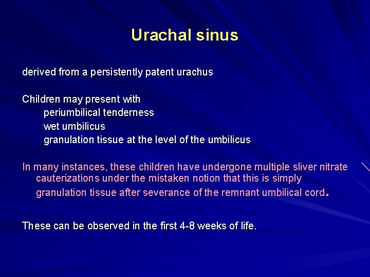 Urachal sinus derived from a persistently patent urachus Children may present with periumbilical tenderness