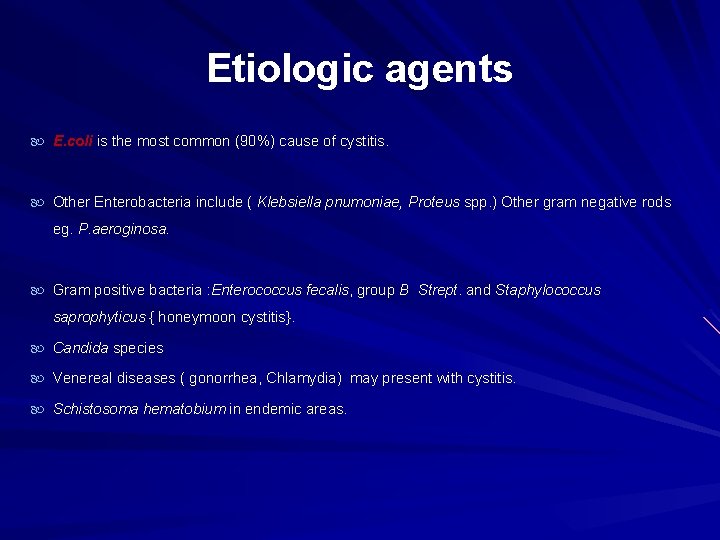 Etiologic agents E. coli is the most common (90%) cause of cystitis. Other Enterobacteria