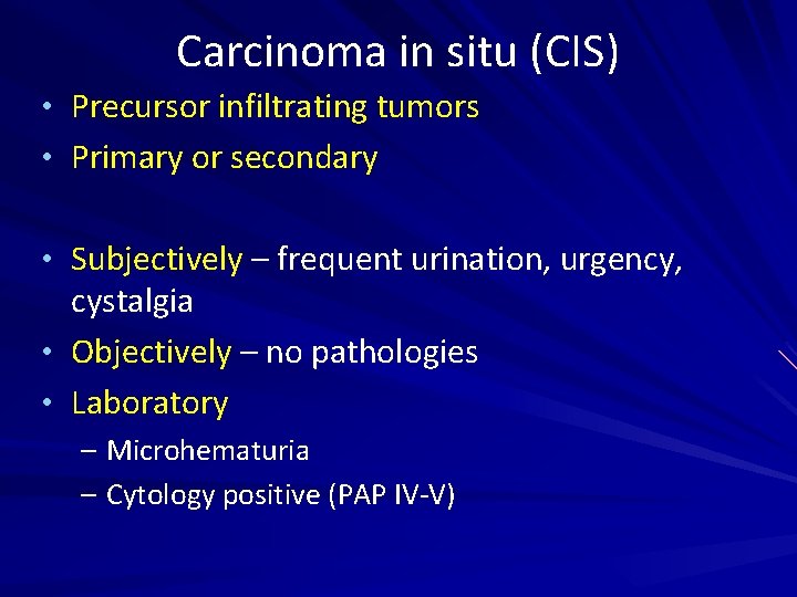 Carcinoma in situ (CIS) • Precursor infiltrating tumors • Primary or secondary • Subjectively