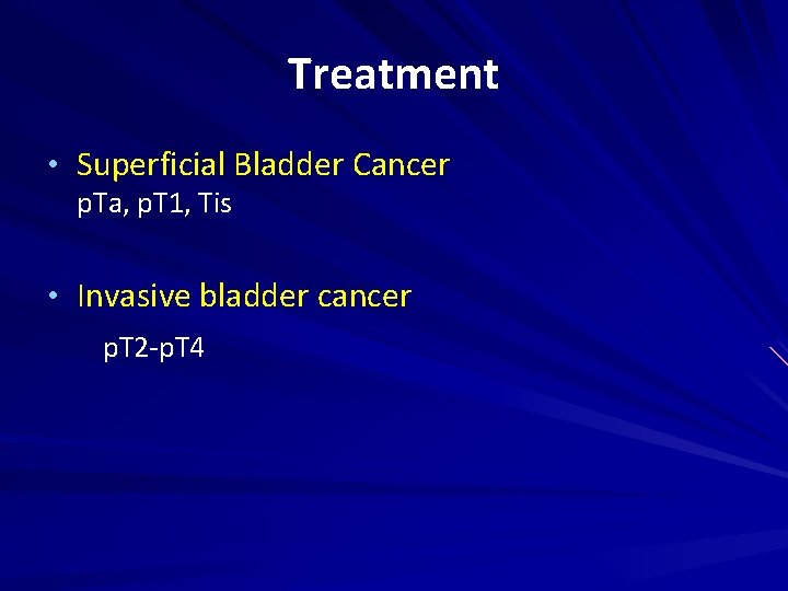 Treatment • Superficial Bladder Cancer p. Ta, p. T 1, Tis • Invasive bladder