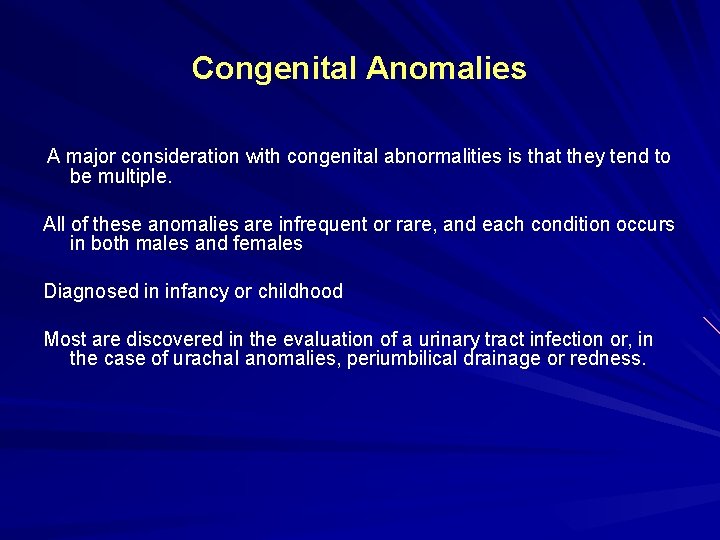 Congenital Anomalies A major consideration with congenital abnormalities is that they tend to be