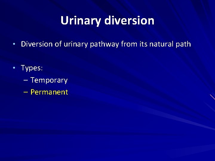 Urinary diversion • Diversion of urinary pathway from its natural path • Types: –