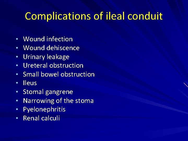 Complications of ileal conduit • • • Wound infection Wound dehiscence Urinary leakage Ureteral