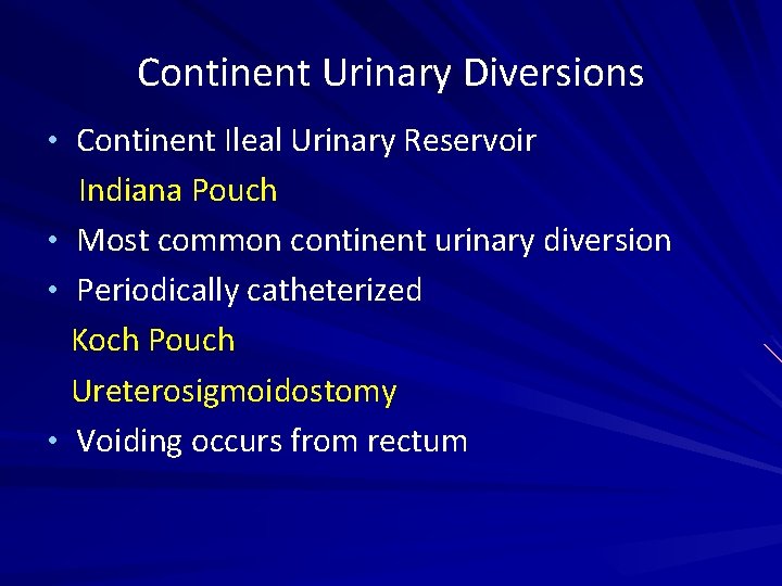 Continent Urinary Diversions • Continent Ileal Urinary Reservoir • • • Indiana Pouch Most