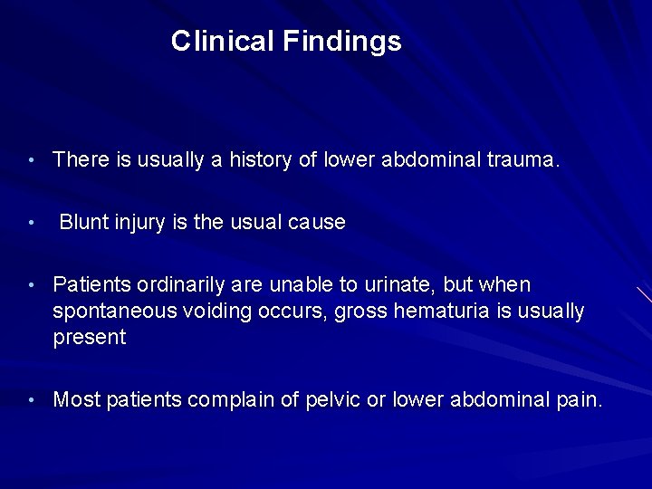 Clinical Findings • There is usually a history of lower abdominal trauma. • Blunt