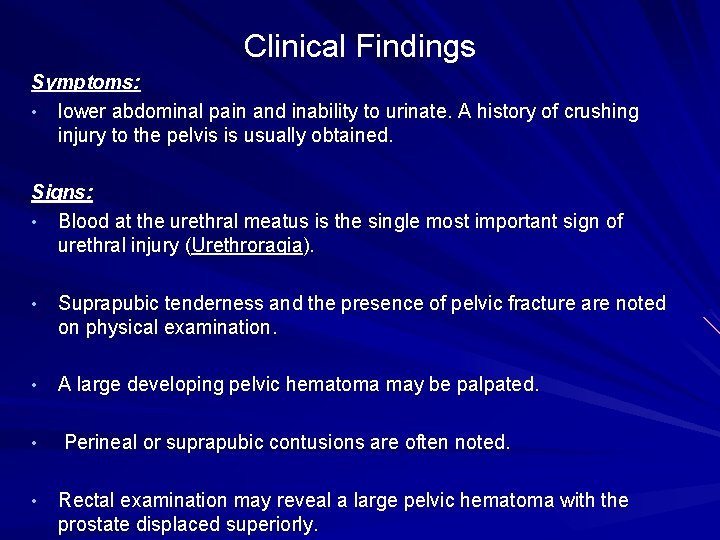 Clinical Findings Symptoms: • lower abdominal pain and inability to urinate. A history of