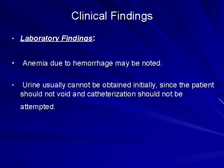 Clinical Findings • Laboratory Findings: • Anemia due to hemorrhage may be noted. •