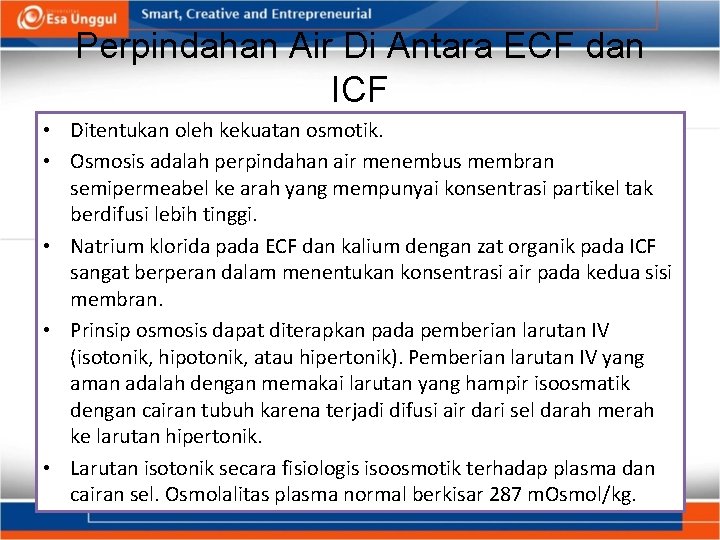 Perpindahan Air Di Antara ECF dan ICF • Ditentukan oleh kekuatan osmotik. • Osmosis