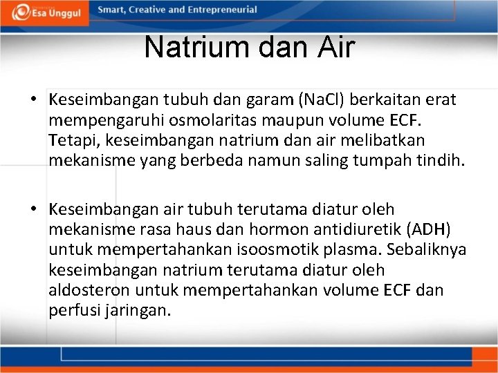 Natrium dan Air • Keseimbangan tubuh dan garam (Na. Cl) berkaitan erat mempengaruhi osmolaritas