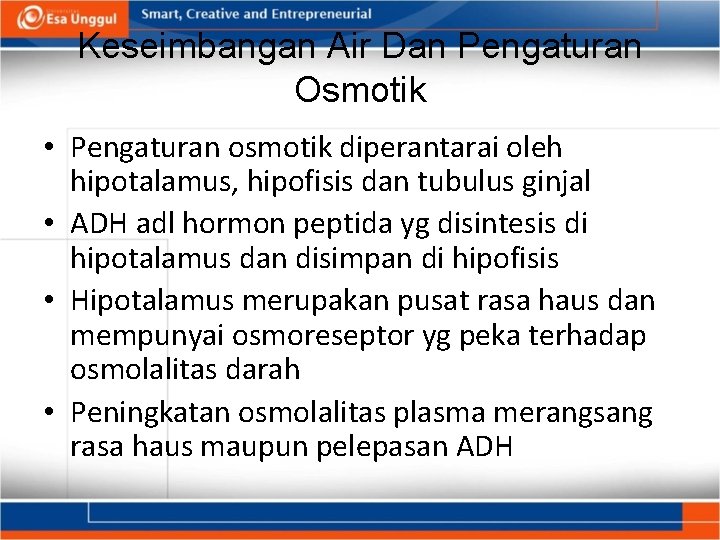 Keseimbangan Air Dan Pengaturan Osmotik • Pengaturan osmotik diperantarai oleh hipotalamus, hipofisis dan tubulus