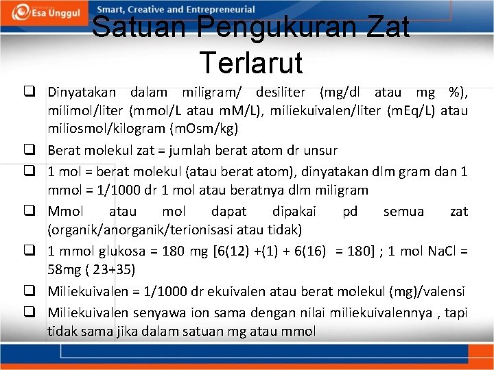 Satuan Pengukuran Zat Terlarut q Dinyatakan dalam miligram/ desiliter (mg/dl atau mg %), milimol/liter