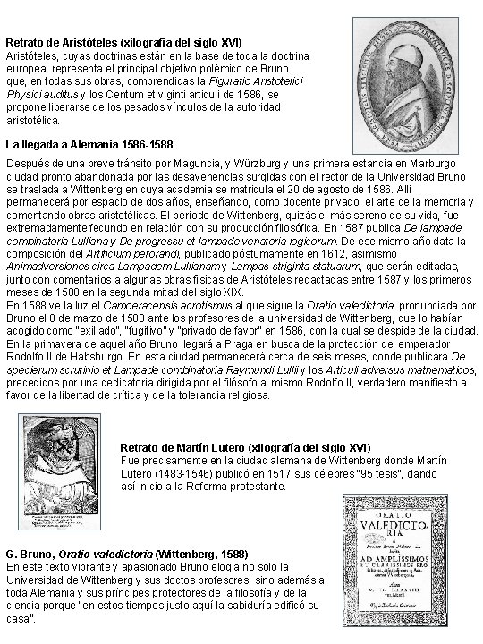 Retrato de Aristóteles (xilografía del siglo XVI) Aristóteles, cuyas doctrinas están en la base