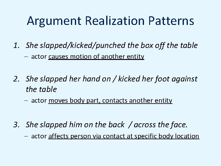 Argument Realization Patterns 1. She slapped/kicked/punched the box off the table – actor causes